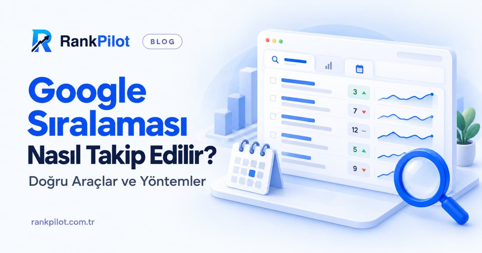Google Sıralaması Nasıl Takip Edilir? Doğru Araçlar ve Yöntemler