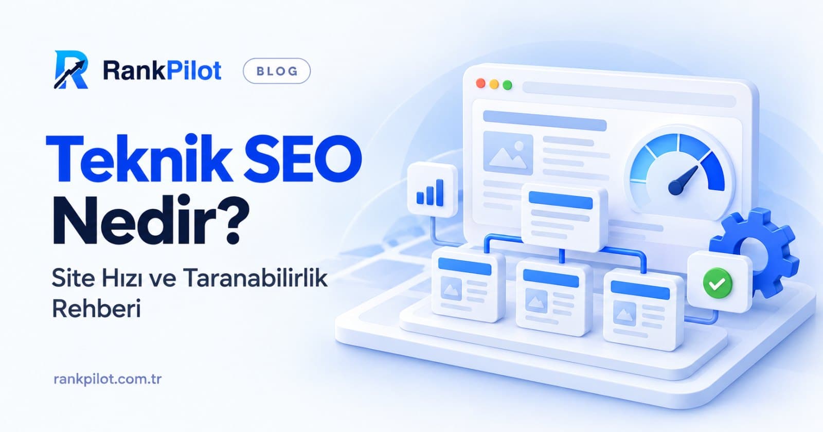 Teknik SEO Nedir? Site Hızı ve Taranabilirlik Rehberi